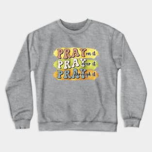 pray on it pray over it pray through it Christian Crewneck Sweatshirt